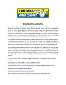 LEAD AND COPPER MONITORING Fontana Water Company has been monitoring lead and copper concentrations at customer taps throughout its distribution system to comply with the Lead and Copper Rule (“LCR”) since the late 1