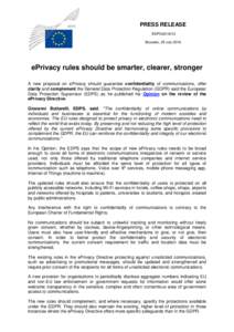 PRESS RELEASE EDPSBrussels, 25 July 2016 ePrivacy rules should be smarter, clearer, stronger A new proposal on ePrivacy should guarantee confidentiality of communications, offer