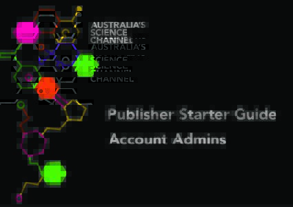 Publisher Starter Guide Account Admins We are here to help every step of the way Call, email us or visit publisher.australiascience.tv for all our publisher resources