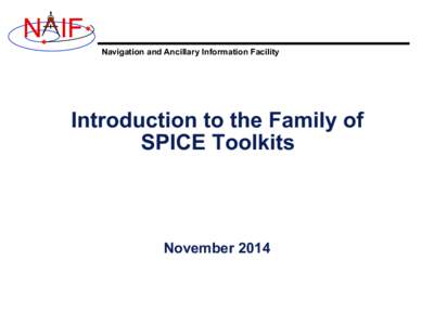 N IF Navigation and Ancillary Information Facility Introduction to the Family of SPICE Toolkits