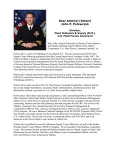 Rear Admiral (Select) John P. Polowczyk Director, Fleet Ordnance & Supply (N41), U.S. Fleet Forces Command Rear Adm. (select) Polowczyk is director, Fleet Ordnance