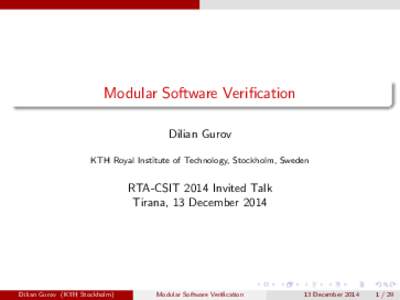 Modular Software Verification Dilian Gurov KTH Royal Institute of Technology, Stockholm, Sweden RTA-CSIT 2014 Invited Talk Tirana, 13 December 2014