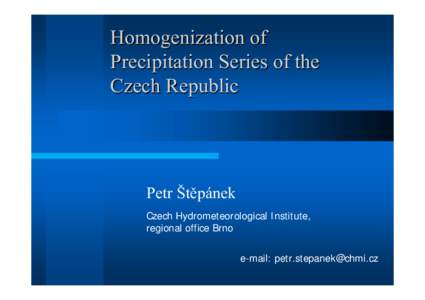 Homogenization of Precipitation Series of the Czech Republic Petr Štěpánek Czech Hydrometeorological Institute,