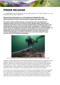 PRESS RELEASE ****EMBARGOED until 28 September 2014 at 1800 London timeUS Eastern time / 29 September 2014 at 0300 in Japan**** World-first experiment on a controlled sub-seabed CO2 leak demonstrates minimal envi