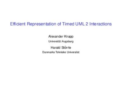 Efficient Representation of Timed UML 2 Interactions Alexander Knapp ¨ Augsburg Universitat  ¨