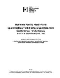 Baseline Family History and Epidemiology/Risk Factors Questionnaire Seattle Cancer Family Registry Phases II – III (approximatelySIGNIFICANT MODIFICATIONS