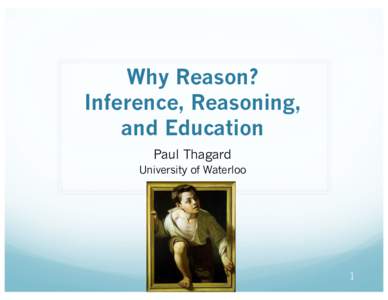 Why Reason? Inference, Reasoning, and Education Paul Thagard University of Waterloo