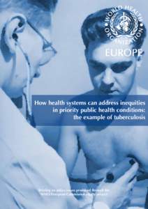 How health systems can address inequities in priority public health conditions: the example of tuberculosis Briefing on policy issues produced through the WHO/European Commission equity project