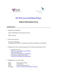ICE-EM Access Grid Room Project Subject Information Form Administration 1. Department and institution School of Mathematical and Geospatial Sciences RMIT University
