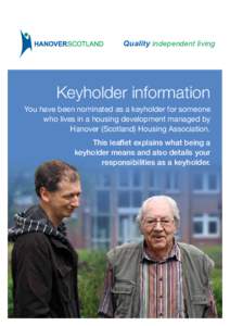 Quality independent living  Keyholder information You have been nominated as a keyholder for someone who lives in a housing development managed by Hanover (Scotland) Housing Association.