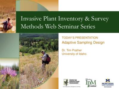 Invasive Plant Inventory & Survey Methods Web Seminar Series TODAY’S PRESENTATION Adaptive Sampling Design Dr. Tim Prather