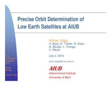 Precise Orbit Determination of Low Earth Satellites at AIUB Adrian Jäggi H. Prange, L. Bock, D.U.