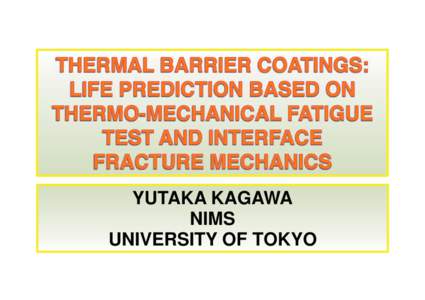 YUTAKA KAGAWA NIMS UNIVERSITY OF TOKYO TALK OUTLINE  •  Life of thermal barrier coating system: