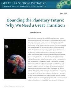 AprilBounding the Planetary Future: Why We Need a Great Transition Johan Rockström We confront an existential risk without historic precedent: human
