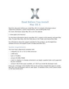 Read Before You Install Mac OS X Read this document before you install Mac OS X. It includes information about supported computers, system requirements, and installing Mac OS X. For more information about Mac OS X,