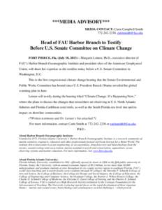 ***MEDIA ADVISORY*** MEDIA CONTACT: Carin Campbell Smith[removed], [removed] Head of FAU Harbor Branch to Testify Before U.S. Senate Committee on Climate Change