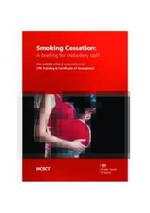 Smoking Cessation: A briefing for midwifery staff Also available online at www.ncsct.co.uk CPD Training & Certificate of Assessment