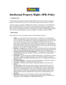 Intellectual Property Rights (IPR) Policy 1. INTRODUCTION The Data Mining Group Intellectual Property Rights (IPR) Policy governs the treatment of intellectual property in the production of deliverables by the Data Minin