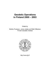 Geodetic Operations in Finland 2000 – 2003 Edited by Markku Poutanen, Jorma Jokela and Matti Ollikainen Finnish Geodetic Institute