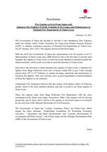 Press Release Fire Engines arrived from Japan and Japanese Fire Fighters Provide Training of Its Usages and Maintenance to National Fire Department of Timor-Leste February 18, 2015 The Government of Japan has decided to 