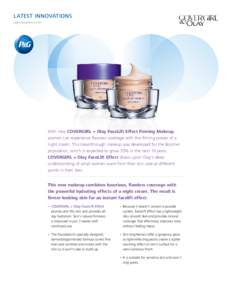 LATEST INNOVATIONS pginnovation.com With new COVERGIRL + Olay FaceLift Effect Firming Makeup, women can experience flawless coverage with the firming power of a night cream. This breakthrough makeup was developed for the