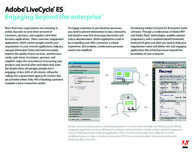 Adobe® LiveCycle® ES Engaging beyond the enterprise™ More than ever, organizations are investing in online channels to unite their network of customers, partners, and suppliers with their business applications. The