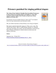 Prisoners punished for singing political slogans The Ankara Penal Authority Discipline Board penalized 63 prisoners in Sincan Prison for chanting slogans and singing on 1 May 2011, reported Antenna-Turkey in its Freedom 