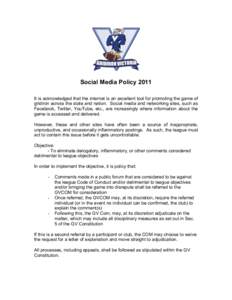 Social Media Policy 2011 It is acknowledged that the internet is an excellent tool for promoting the game of gridiron across the state and nation. Social media and networking sites, such as Facebook, Twitter, YouTube, et