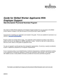 Guide for Skilled Worker Applicants With Employer Support New Brunswick Provincial Nominee Program The Guide for Skilled Worker Applicants with Employer Support explains how you may apply to the Skilled Worker Applicant 