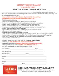 JOSHUA TREE ART GALLERY SHOW ENTRY FORM Show Title: ‘Climate Change/Truth or Dare’ ________________________________________________ the Artist, will be delivering the following Art Work to be displayed in the Climate