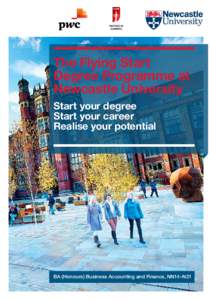 The Flying Start Degree Programme at Newcastle University Start your degree Start your career Realise your potential