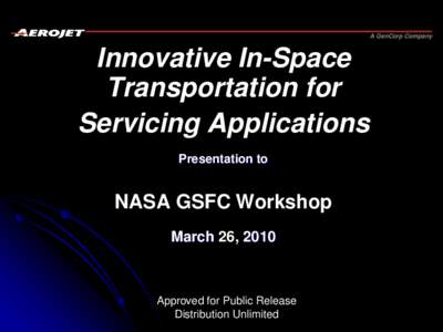 A GenCorp Company  Innovative In-Space Transportation for Servicing Applications Presentation to