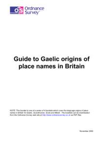 Guide to Gaelic origins of place names in Britain NOTE: This booklet is one of a series of 4 booklets which cover the language origins of place names in Britain for Gaelic, Scandinavian, Scots and Welsh. The booklets can