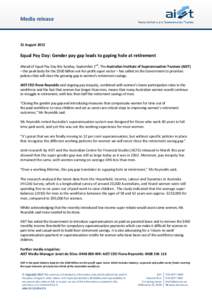 Media release  31 August 2012 Equal Pay Day: Gender pay gap leads to gaping hole at retirement Ahead of Equal Pay Day this Sunday, September 2nd, The Australian Institute of Superannuation Trustees (AIST)