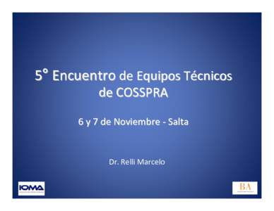 5° Encuentro de Equipos Técnicos de COSSPRA 6 y 7 de Noviembre - Salta Dr. Relli Marcelo