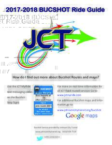 BUCSHOT Ride Guide  How do I find out more about Bucshot Routes and maps? Use the JCT MyRide text messaging codes on the Bucshot