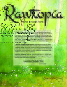 Established in July 2005, Award winning Rawtopia Restaurant is committed to supporting sustainable/organic agricultural practices. Our mission is to feed you nutrient rich organic foods, leaving your body, mind, and soul