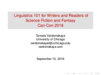 Linguistics 101 for Writers and Readers of Science Fiction and Fantasy Can-Con 2016 Tamara Vardomskaya University of Chicago 