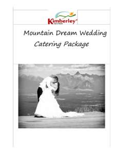 Mountain Dream Wedding  Catering Package Food and Beverage When reviewing this catering package, please note that the menu for the vendor choice is located at the