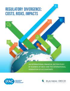 REGULATORY DIVERGENCE: COSTS, RISKS, IMPACTS AN INTERNATIONAL FINANCIAL SECTOR STUDY BY BUSINESS AT OECD AND THE INTERNATIONAL FEDERATION OF ACCOUNTANTS