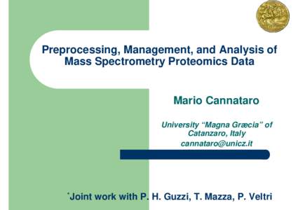 Preprocessing, Management, and Analysis of Mass Spectrometry Proteomics Data * Mario Cannataro University “Magna Græcia” of