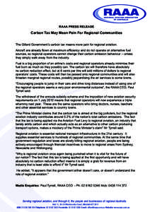 RAAA PRESS RELEASE  Carbon Tax May Mean Pain For Regional Communities The Gillard Government’s carbon tax means more pain for regional aviation. Aircraft are already flown at maximum efficiency and do not operate on al