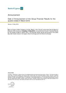 Announcement Date of Announcement of the Group Financial Results for the quarter ended 31 March 2016 Nicosia, 13 MayBank of Cyprus Public Company Ltd (the “Bank” or the “Group”) announces that its Board of