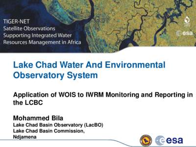 Lake Chad Water And Environmental Observatory System Application of WOIS to IWRM Monitoring and Reporting in the LCBC Mohammed Bila Lake Chad Basin Observatory (LacBO)