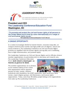 LEADERSHIP PROFILE The Leadership Conference on Civil and Human Rights The Leadership Conference Education Fund President and CEO The Leadership Conference/Education Fund