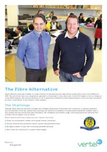 The Fibre Alternative Mount Waverley Secondary College is a large Victorian co-educational state high school located 20km east of the Melbourne CBD. The school has had a very progressive approach to e-Learning for many y
