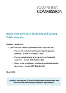 Bonne Terre Limited t/a SkyBetting and Gaming Public statement Regulatory settlement • Self-exclusion: remote social responsibility (SR) Codeo Prevent self-excluded individuals from participating in gambling –