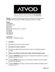 Minutes of a meeting of the Board of the Authority for Television On Demand Limited (“ATVOD”) held at the offices of the BBFC, Wednesday 15 May 2013, 2.30pm Present: ATVOD Board: Ruth Evans – Chair Daniel Austin