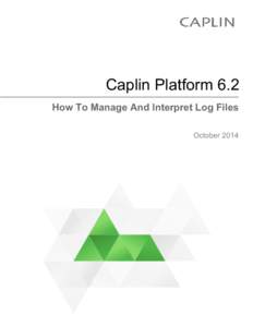 Caplin Platform 6.2 How To Manage And Interpret Log Files October 2014 Caplin Platform 6.2 How To Manage And Interpret Log Files