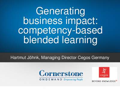 Generating business impact: competency-based blended learning Hartmut Jöhnk, Managing Director Cegos Germany